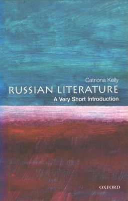 Russian Literature: A Very Short Introduction (Very Short Introductions #53) By Catriona Kelly Cover Image