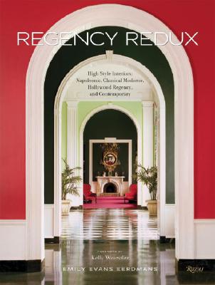 Regency Redux: High Style Interiors: Napoleonic, Classical Moderne, and Hollywood Regency By Emily Evans Eerdmans, Kelly Wearstler (Foreword by) Cover Image