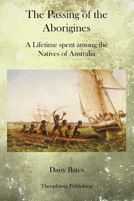 The Passing of the Aborigines: A Lifetime spent among the Natives of Australia Cover Image