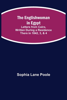 The Englishwoman in Egypt; Letters from Cairo, Written During a Residence There in 1842, 3, & 4 Cover Image