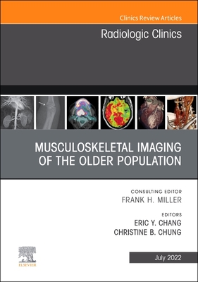 Musculoskeletal Imaging of the Older Population, an Issue of Radiologic Clinics of North America: Volume 60-4 (Clinics: Internal Medicine #60) By Eric Y. Chang (Editor), Christine Chung (Editor) Cover Image