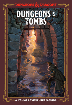 Dungeons & Tombs (Dungeons & Dragons): A Young Adventurer's Guide (Dungeons & Dragons Young Adventurer's Guides) By Jim Zub, Stacy King, Andrew Wheeler, Official Dungeons & Dragons Licensed Cover Image