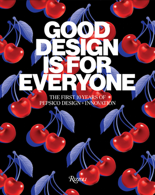 Good Design Is for Everyone: The First 10 Years of PepsiCo Design + Innovation By PepsiCo Cover Image