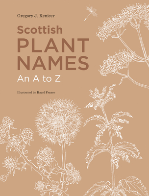Scottish Plant Names: An A to Z By Gregory Kenicer Cover Image