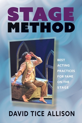 Stage Method: Best Acting Practices for Fame on the Stage By David Tice Allison Cover Image
