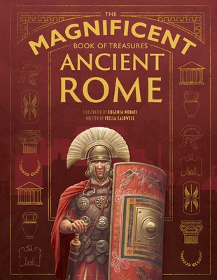 The Magnificent Book of Treasures: Ancient Rome By Stella Caldwell, Eugenia Nobati (Illustrator) Cover Image