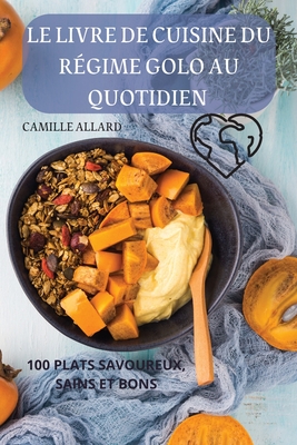 Le Livre de Cuisine Du Régime Golo Au Quotidien By Camille Allard Cover Image