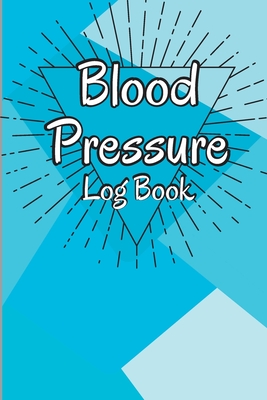 Blood Pressure Log Book: Complete Blood Pressure Chart and Tracker Log Book, Daily Blood Pressure Log, Monitor and Pulse Rate Organizer at Home Cover Image