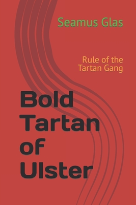 Bold Tartan of Ulster: Rule of the Tartan Gang (The Bold Tartan Boys #1)