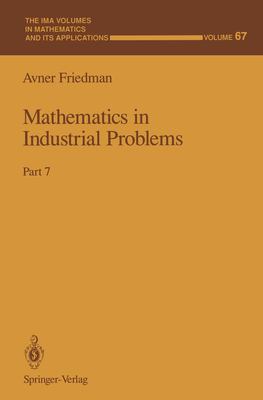 Mathematics in Industrial Problems: Part 7 (IMA Volumes in Mathematics and Its Applications #67) By Avner Friedman Cover Image