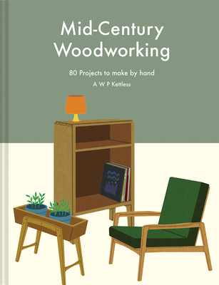 Mid-century Woodworking: 80 Projects to Make by Hand Cover Image