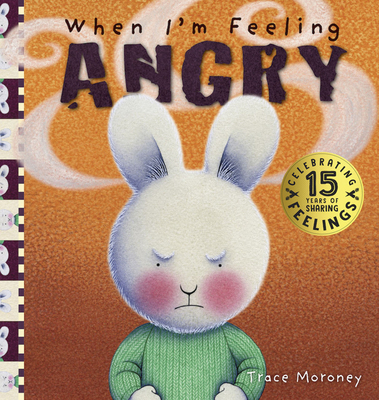 When I'm Feeling Angry: 15th Anniversary Edition (The Feelings Series) Cover Image