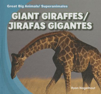 Giant Giraffes/Jirafas Gigantes (Great Big Animals / Superanimales) By Ryan Nagelhout Cover Image