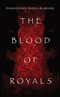 The Blood Of Royals By Christopher Sheen Aldridge Cover Image
