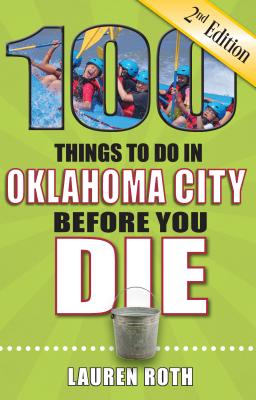 100 Things to Do in Oklahoma City Before You Die, 2nd Edition (100 Things to Do Before You Die) Cover Image