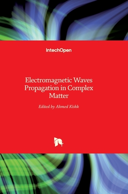 Electromagnetic Waves: Propagation in Complex Matter By Ahmed Kishk (Editor) Cover Image