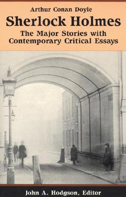 Sherlock Holmes: The Major Stories with Contemporary Critical Essays (Bedford Series in History & Culture) Cover Image