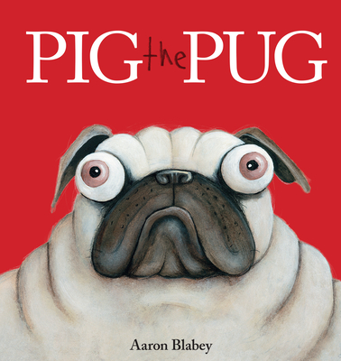 Pig the Pug By Aaron Blabey, Aaron Blabey (Illustrator) Cover Image