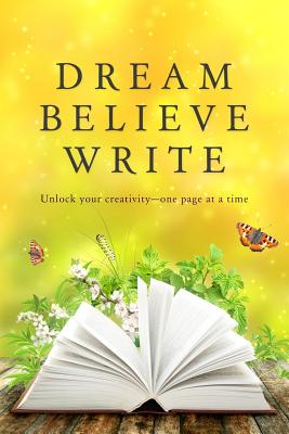 Cover for Dream Believe Write: Writing Prompts for Fiction Writers