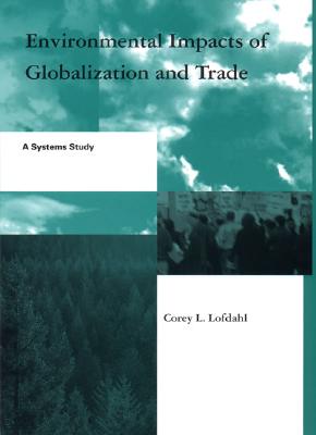 Environmental Impacts of Globalization and Trade: A Systems Study (Global Environmental Accord: Strategies for Sustainability a)