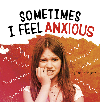 Sometimes I Feel Anxious By Jaclyn Jaycox Cover Image