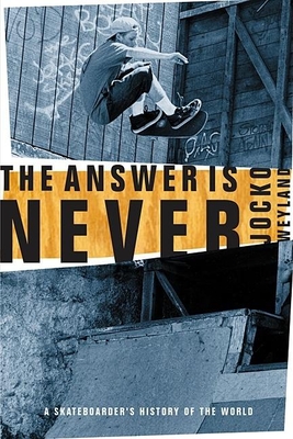 The Answer Is Never: A Skateboarder's History of the World Cover Image