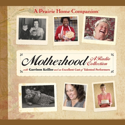Motherhood Lib/E (Prairie Home Companion Series Lib/E)