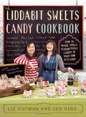 The Liddabit Sweets Candy Cookbook: How to Make Truly Scrumptious Candy in Your Own Kitchen!  Cover Image