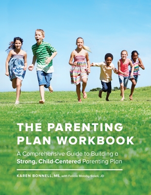 The Parenting Plan Workbook: A Comprehensive Guide to Building a Strong, Child-Centered Parenting Plan By Karen Bonnell, Felicia Malsby Soleil (Contributions by) Cover Image