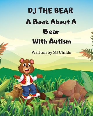 DJ the Bear: A Book About a Bear with Autism (Healthy Minds Create Healthy Futures #4)