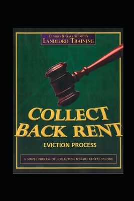 Collect Back Rent Eviction Process: Serving the notices, filing the Complaint and Summons and courtroom etiquette Cover Image