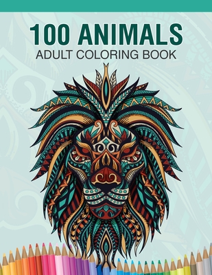 100 Animals Adult Coloring Book: Animal Lovers Coloring Book with 100  Gorgeous Lions, Elephants, Owls, Horses, Dogs, Cats, Plants and Wildlife  for Str (Paperback)