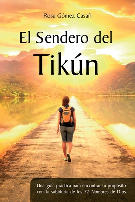 El Sendero del Tikún: Una guía práctica para encontrar tu propósito con la sabiduría de los 72 Nombres de Dios Cover Image