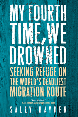 My Fourth Time, We Drowned: Seeking Refuge on the World's Deadliest Migration Route Cover Image