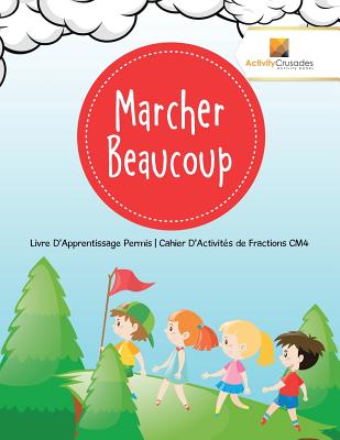 Marcher Beaucoup: Livre D'Apprentissage Permis Cahier D'Activités de Fractions CM4 Cover Image