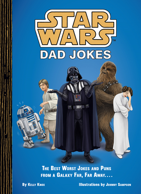 Star Wars: Dad Jokes: The Best Worst Jokes and Puns from a Galaxy Far, Far Away . . . . Cover Image