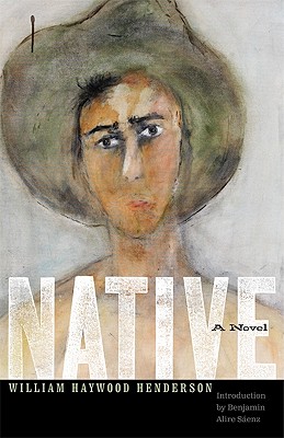 Native: A Novel By William Haywood Henderson, Benjamin Alire Saenz (Introduction by) Cover Image