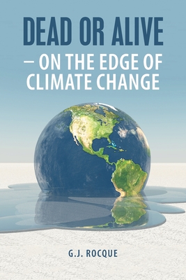 Dead or Alive - on the Edge of Climate Change By G. J. Rocque Cover Image