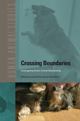 Crossing Boundaries: Investigating Human-Animal Relationships (Human-Animal Studies #14) By Lynda Birke (Editor), Jo Hockenhull (Editor) Cover Image