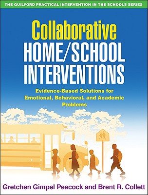 Collaborative Home/School Interventions: Evidence-Based Solutions for Emotional, Behavioral, and Academic Problems (The Guilford Practical Intervention in the Schools Series                   ) Cover Image