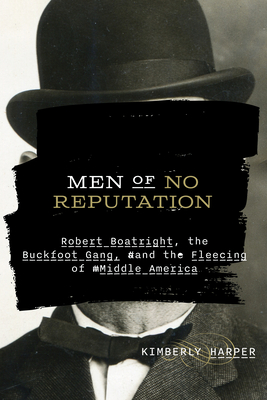 Men of No Reputation: Robert Boatright, the Buckfoot Gang, and the Fleecing of Middle America (Ozarks Studies)