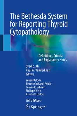 The Bethesda System for Reporting Thyroid Cytopathology: Definitions, Criteria, and Explanatory Notes By Syed Z. Ali (Editor), Paul A. Vanderlaan (Editor) Cover Image