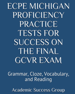 ECPE Michigan Proficiency Practice Tests for Success on the Final GCVR Exam: Grammar, Cloze, Vocabulary, and Reading Cover Image