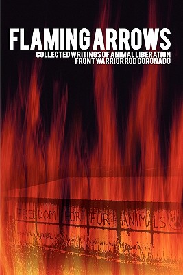 Flaming Arrows: Collected Writings of Animal Liberation Front Activist Rod Coronado By Rodney Coronado, Rod Coronado Cover Image