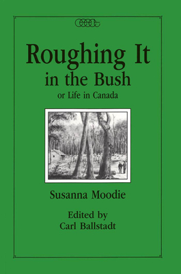 Roughing it in the Bush or Life in Canada (Centre for Editing Early Canadian Texts #5) Cover Image
