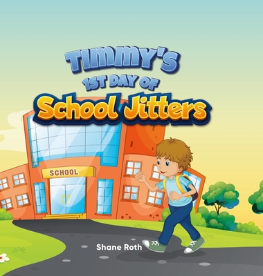 Timmy's 1st Day of School Jitters By Shane Roth Cover Image