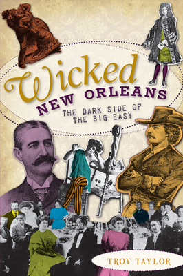 Wicked New Orleans: The Dark Side of the Big Easy Cover Image