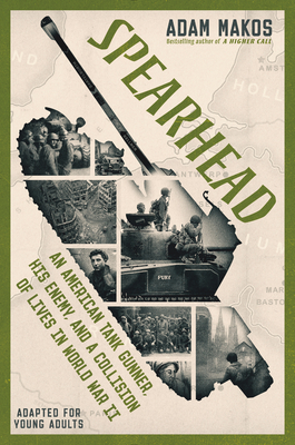 Spearhead (Adapted for Young Adults): An American Tank Gunner, His Enemy, and a Collision of Lives in World War II By Adam Makos Cover Image