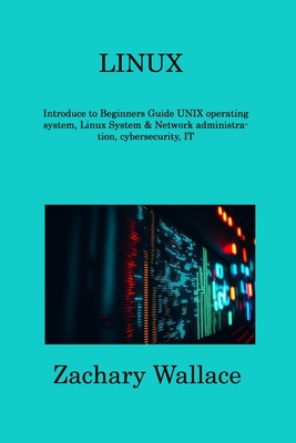 Linux: Introduce to Beginners Guide UNIX operating system, Linux System & Network administration, cybersecurity, IT Cover Image