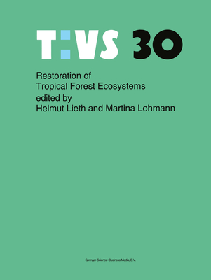 Restoration of Tropical Forest Ecosystems: Proceedings of the Symposium Held on October 7-10, 1991 (Tasks for Vegetation Science #30)